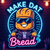 makedatbread88