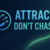 AttractDontChase